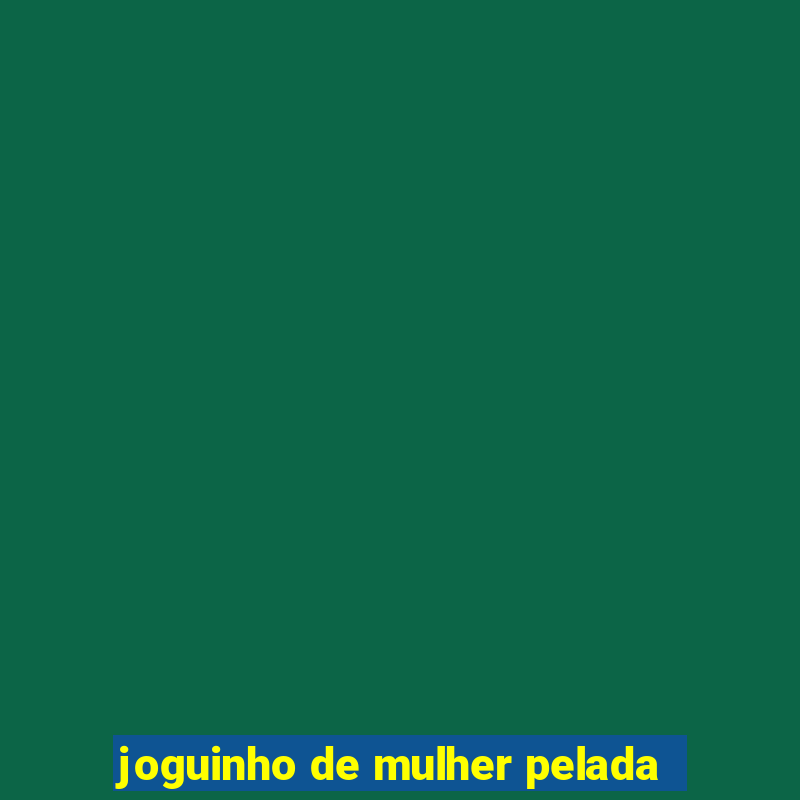 joguinho de mulher pelada